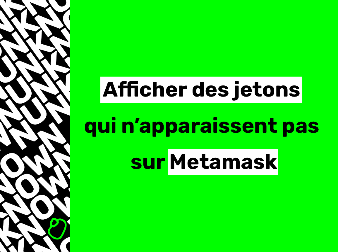 Afficher les tokens qui n’apparaissent pas sur Metamask